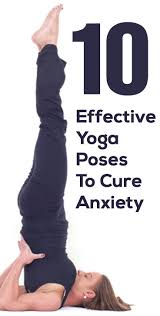 10 Effective Yoga Poses To Cure Anxiety Treatment Pinterest Yoga Poses Cure And Yoga