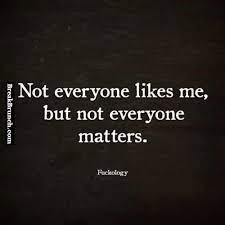 Not Everyone Likes Me But Not Everyone Matters Breakbrunch