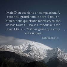 La Bible Verset Illustre Ephesiens 2 4 5 Mais Dieu Est Riche En Compassion A Cause Du Grand Amour Dont Il Nous A Aime La Bible Bible Prieres Chretiennes