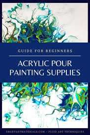 Supplies For Acrylic Pouring Complete Guide With Tips And Recommendations From Smart Art Materials Perfect Guide For Beginner Art Smart Art Acrylic Painting