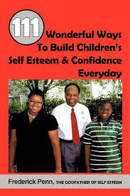 111 Wonderful Ways To Build Children's Self Esteem & Confidence Everyday:  Penn, Frederick: 9781438991351: Amazon.com: Books