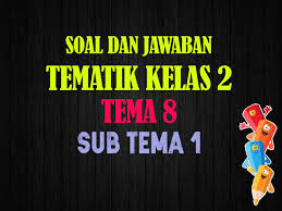 Contoh soal matematika kelas 2 sd semester 1. Soal Tema 8 Kelas 2 Subtema 1 Nurul Hidayah