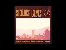 Die Neuen Romane Sherlock Holmes Und Die Buste Der Primavera Teil 2 Von 2 Horbuch Youtube