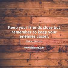 We did not find results for: Keep Your Friends Close But Remember To Keep Your Enemies Closer Idlehearts
