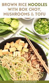 Brown Rice Noodles With Bok Choy Mushrooms Tofu Recipe Healthy Noodle Recipes Vegetarian Recipes Healthy Dinner Recipes