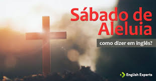 El sábado santo es el nombre que algunas denominaciones cristianas dan al sábado de la semana del primer plenilunio de primavera. Como Dizer Sabado De Aleluia Em Ingles English Experts