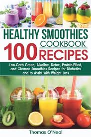 21 best smoothie recipes for weight loss. Healthy Smoothies Cookbook 100 Recipes Low Carb Green Alkaline Detox Protein Filled And Cleanse Smoothies Recipes For Diabetics And To Assist With Weight Loss By Thomas O Neal