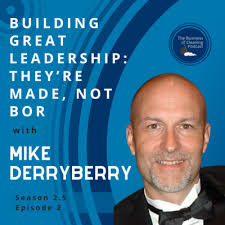 Building Great Leadership: They're Made, Not Born with Mike Derryberry by  The Business of Cleaning