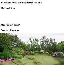 Garden Ramsay Garden Memes Funny Pictures