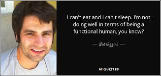 Ned Vizzini Quote I Can T Eat And I Can T Sleep I M Not Doing