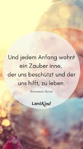 Was kann man selbst tun? Und Jedem Anfang Wohnt Ein Zauber Inne Der Uns Beschutzt Und Der Uns Hilft Zu Leben Hesse In 2021 Landkind Weisheiten Gluck