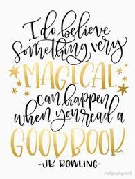 Uoimage Result For I Do Believe Something Very Magical Can Happen When You Read A Good Book J K Rowling Reading Quotes Library Quotes Book Quotes