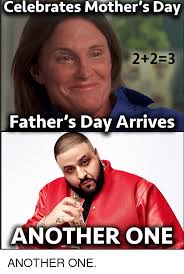 Make father's day memes or upload your own images to make custom the fastest meme generator on the planet. Mother S Day And Then Father S Day For Bruce Caitlyn Jenner Another One Know Your Meme