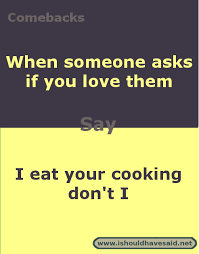 We did not find results for: Funny Answers To Do You Love Me I Should Have Said Funny Insults And Comebacks Sarcastic Comebacks Funny Comebacks