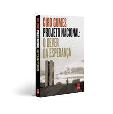 Eu realmente quero o brasil que o ciro gomes propõe como projeto nacional. Projeto Nacional O Dever Da Esperanca Amazon Com Br