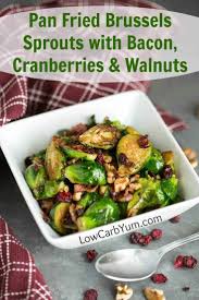 Toast some pine nuts, roughly chopped walnuts, or slivered almonds on the side and toss spread the brussels sprouts out in a large cast iron frying pan or roasting pan in a single layer with. Pan Fried Brussels Sprouts With Bacon And Cranberries Low Carb Yum