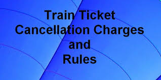 train ticket cancellation charges and rules for indian railways