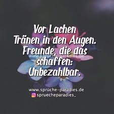 Vor Lachen Tranen In Den Augen Freunde Die Das Schaffen Unbezahlbar Weisheiten Gedichte Und Spruche Spruche