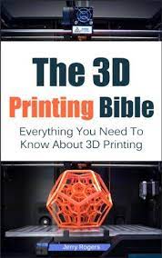 The 3d Printing Bible Everything You Need To Know About 3d Printing 3d Printing 3d Modelling Additive Manu 3d Printing Business 3d Printing Diy 3d Printing