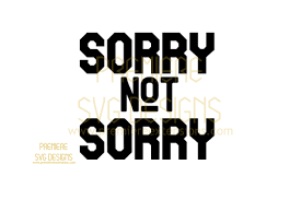Sorry Not Sorry Graphic By Premiereextensions Creative Fabrica