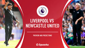 Watch highlights and full match hd: Liverpool V Newcastle United Prediction Preview Team News Premier League