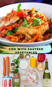 Cod With Sauteed Vegetables Sauteed Vegetables Recipes Cooking Recipes