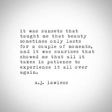It Was Sunsets That Taught Me That Beauty Sometimes Only Lasts For A Couple Of Moments And It Was Sunrises Words Quotes Inspirational Quotes Motivation Words
