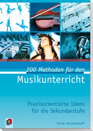 200 Methoden Fur Den Musikunterricht Praxisorientierte Ideen Fur Die Sekundarstufe Methodensammlung Fur Lehrer An Weit Musikunterricht Sekundarstufe Musik