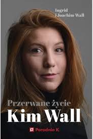Przerwane życie Kim Wall Ingrid Wall książka