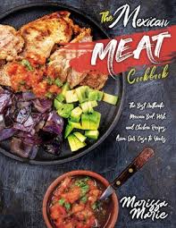 Bistek filipino beef steak recipe. The Mexican Meat Cookbook The Best Authentic Mexican Beef Pork And Chicken Recipes From Our Casa To Yours Brookline Booksmith