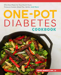 For meals that are delicious, nutritious, and easy on the grocery list, turn to these diabetic dinner recipes. The One Pot Diabetic Cookbook Effortless Meals For Your Dutch Oven Pressure Cooker Sheet Pan Skillet And More Birkett Rdn Ld Kathy 9781641529488 Amazon Com Books