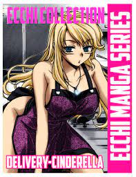 Best Ecchi Manga Full Series Delivery Cinderella Manga: Seinen Yuri Ecchi  Comedy Gender bender Harem Romance School life Manga by Keith Wrobel |  Goodreads
