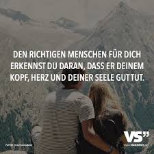 Den Richtigen Menschen Fur Dich Erkennst Du Daran Dass Er Deinem Kopf Herz Und Deiner Seele Gut Tut Visual Statements Spruche Zitate Lebensweisheiten Spruche