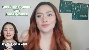 Test 8 jam pemakaian, review cushion Luxcrime dan loose powder luxcrime,  hasil nya??