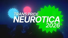 NEUROTICA: Trans+ Pride Afterparty 2026