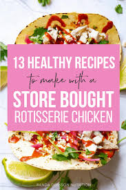 13 Healthy Recipes Using A Rotisserie Chicken Rotisserie Chicken Recipes Healthy Recipes Using Rotisserie Chicken Healthy Chicken Recipes