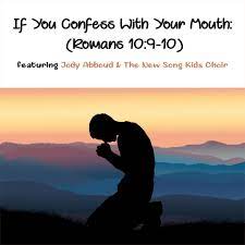 For the scripture says, whoever believes in him will not be disappointed. If You Confess With Your Mouth Romans 10 9 10 Single By Jody Abboud The New Song Kids Choir Spotify