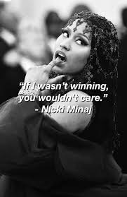 If I Wasn T Winning You Wouldn T Care Nicki Minaj Nicki Minaj Quotes Nicki Minaj Quotes Rapper Quotes Rap Quotes