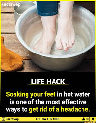 Learn about the causes and treatments of headaches. Factswap Life Hack Soaking Your Feet In Hot Water Is One Of The Most Effective Ways To Get Rid Of A Headache Ga Eartewan Enl Nw Ene Ox