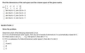Add a comment | 1 answer active oldest votes. Find The Dimensions Of The Null Space And The Column Chegg Com