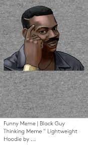 25 Best Memes About Meme Black Guy Thinking Meme Black Guy Thinking Memes