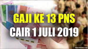 Gaji Ke 13 Pns Cair 1 Juli 2019 Segini Nilainya Yang Masuk Ke Rekening Segera Cek Youtube