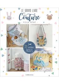 Des articles de puériculture à petits prix pour tous les moments de vie de votre bébé. Le Grand Livre De Couture Pour Bebe Les Editions De Saxe
