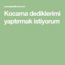Kocama Dediklerimi Yaptirmak Istiyorum Kocam Alintilar Duanin Gucu