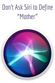 Siri S Definition Of Mother Is Just A Tad Inappropriate Things To Ask Siri Tech Humor Siri