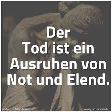 Spruch Der Tod Ist Ein Ausruhen Von Not Und Ele Und Weitere Spruche Zitate Und Weisheiten Gratis Spruch De