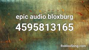 Properties im trying out another. Epic Audio Bloxburg Roblox Id Roblox Music Codes