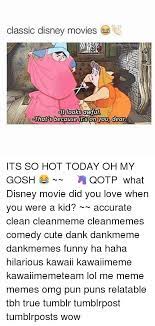 Cute Dank And Disney Classic Disney Movies Dt Looks Awfula That S Because On You Dear Its So Hot Today O Classic Disney Movies Classic Disney Disney Memes