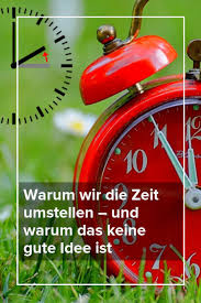 Warum Wir Die Zeit Umstellen Und Warum Das Keine Gute Idee Ist In 2020 Zeitumstellung Sommerzeit Gute Ideen