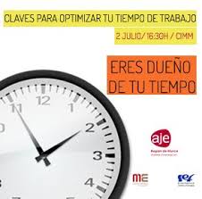 Claves Para Optimizar Tu Tiempo De Trabajo Eres Dueno De Tu Tiempo 2 Julio Murcia Empresa Aje Region De Murcia Dueno De Ti Murcia Calendario